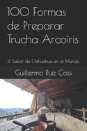 100 Formas de Preparar Trucha Arcoris: El Sabor de Chihuahua en el Mundo