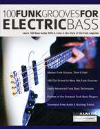 100 Funk Grooves for Electric Bass: Learn 100 Bass Guitar Riffs & Licks in the Style of the Funk Legends