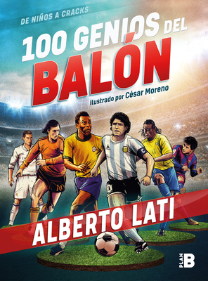 100 Genios del Bal?n / 100 Soccer Geniuses - Lati, Alberto