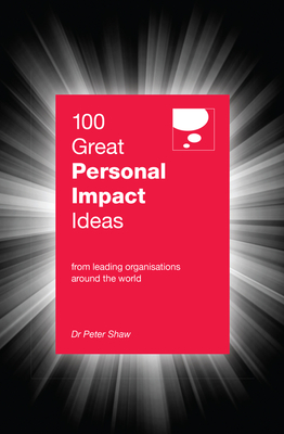 100 Great Personal Impact Ideas - Shaw, Peter