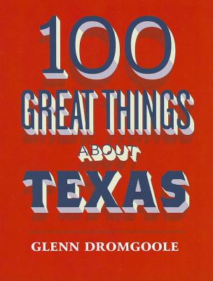 100 Great Things about Texas - Dromgoole, Glenn