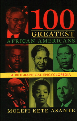 100 Greatest African Americans: A Biographical Encyclopedia - Asante, Molefi Kete