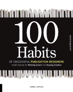 100 Habits of Successful Publication Designers: Inside Secrets for Working Smart and Staying Creative