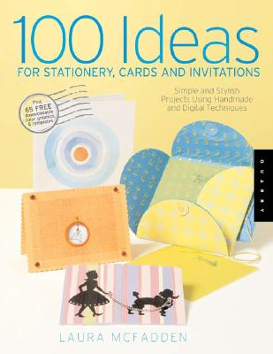 100 Ideas for Stationery, Cards, and Invitations: Simple and Stylish Projects Using Handmade and Digital Techniques - McFadden, Laura