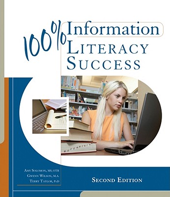 100% Information Literacy Success - Solomon, Amy, MS, and Wilson, Gwenn, and Taylor, Terry