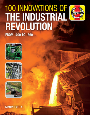 100 Innovations of the Industrial Revolution - Forty, Simon