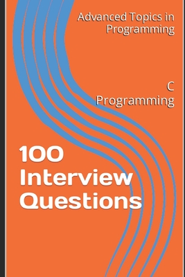 100 Interview Questions: C Programming - Wang, X Y