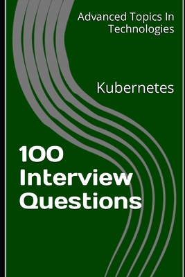 100 Interview Questions: Kubernetes - Wang, X Y