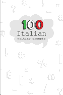 100 Italian Writing Prompts: 100 Creative Writing prompts in Italian language. A fantastic way to practice Italian! Perfect for Italian Students, Teachers or Italian Language Lovers.