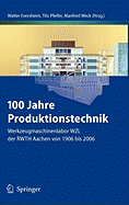 100 Jahre Produktionstechnik: Werkzeugmaschinenlabor Wzl Der Rwth Aachen Von 1906 Bis 2006