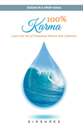 100% Karma - Learn the Art of Conscious Karma that Liberates