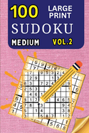 100 Large Print Sudoku Medium Vol 2: 9x9 Grid Format for Kids, Adults and Seniors with Brain Teasing Activity, Sized for Travel, Easy to Read