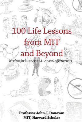 100 Life Lessons from MIT and Beyond: Wisdom for business and personal effectiveness. - Donovan, John J