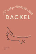 100 lustige Weisheiten ?ber Dackel Taschenbuch: Das perfekte Dackel Geschenk f?r Liebhaber