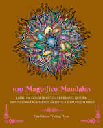 100 Magnfico Mandalas: Livro de colorir antiestressante que vai impulsionar sua mente artstica