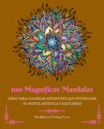 100 Magn?ficos Mandalas: Libro para colorear antiestr?s que potenciar su mente art?stica y equilibrio