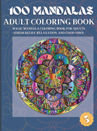 100 Mandalas Adult Coloring Book: Magic Mandala Coloring Book for Adults Stress Relief, Relaxation, and Good Vibes (3)