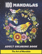 100 Mandalas Adult Coloring Book The Art of Mandala: Coloring Book For Adult Anti-stress and Relaxing 100 Magnificent Mandalas Super Leisure Anti-stress to relax with beautiful Mandalas for adult