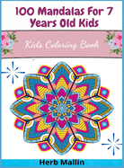 100 Mandalas For 7 Years Old Kids: Kids Coloring Book
