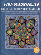 100 Mandalas Libro da Colorare per Adulti: Meraviglioso Libro da Colorare Mandala per Adulti - Anti-Stress, Rilassamento e Buone Vibrazioni (1)