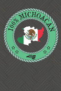 100% Michoacan: Show your pride for Michoacan Mexico with this notebook/journal. Great gift for loved ones. Morelia Uruapan Zamora Zitacuaro Lazaro Cardenas