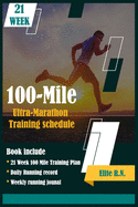 100-Mile Ultra-Marathon Training schedule: The ideal for complete 21 week Training plan for an 100 Mile or 160 Km Ultra marathon with daily running record