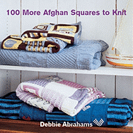 100 More Afghan Squares to Knit - Abrahams, Debbie