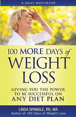 100 MORE Days of Weight Loss: Giving You the Power to Be Successful on Any Diet Plan - Spangle, Linda