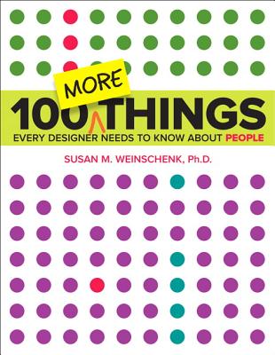 100 MORE Things Every Designer Needs to Know About People - Weinschenk, Susan