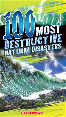 100 Most Destructive Natural Disasters Ever - Claybourne, Anna