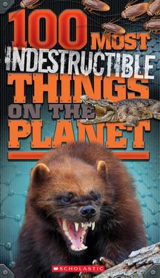 100 Most Indestructible Things on the Planet - Claybourne, Anna