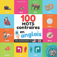 100 mots oppos?s en anglais: Imagier bilingue pour enfants: fran?ais / anglais avec prononciations