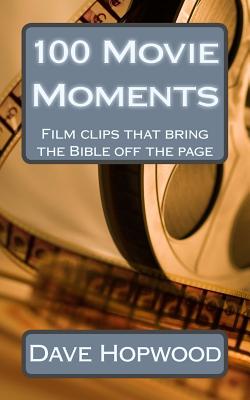 100 Movie Moments: 100 film clips that bring the Bible off the page - Hopwood, Dave