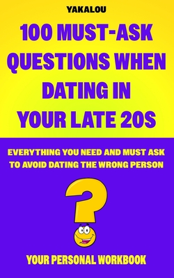 100 Must-ask Questions When Dating In Your Late 20s: Everything You Need And Must Ask To Avoid Dating The Wrong Person - Media, Yakalou