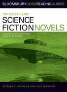 100 Must-Read Science Fiction Novels: Bloomsbury Good Reading Guides
