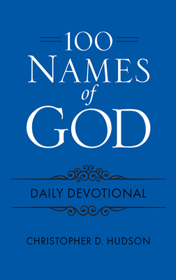 100 Names of God Daily Devotional - Hudson, Christopher D