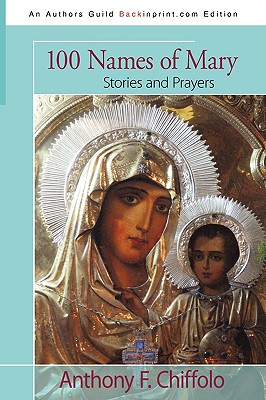 100 Names of Mary: Stories and Prayers - Chiffolo, Anthony F