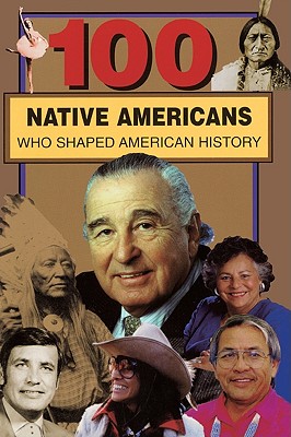 100 Native Americans Who Shaped American History - Juettner, Bonnie