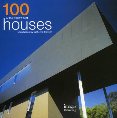 100 of the World's Best Houses - Slessor, Catherine (Introduction by), and Images (Creator)