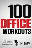 100 Office Workouts: No Equipment, No-Sweat, Fitness Mini-Routines You Can Do at Work.