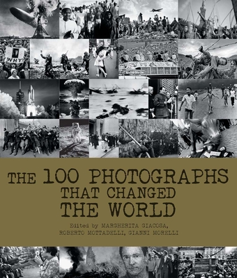 100 Photographs That Changed the World - Mottadelli, Roberto (Editor), and Giacosa, Margherita (Editor), and Morelli, Gianni (Editor)