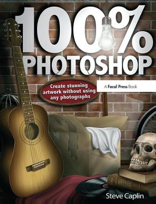 100% Photoshop: Create stunning illustrations without using any photographs - Caplin, Steve