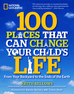 100 Places That Can Change Your Child's Life: From Your Backyard to the Ends of the Earth