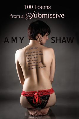 100 Poems from a Submissive: Vulnerable, Obedient and in Love - Shaw, Amy