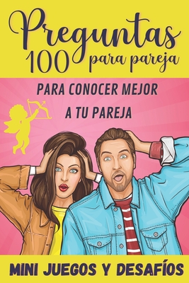 100 Preguntas para Pareja: para Conocer Mejor a tu Pareja - Mini-Juegos y Desaf?os - Libro para Parejas - Regalo original para Novia y Novio de San Valent?n, Boda, Cumpleaos o Aniversario. - Mme Nadine Editions