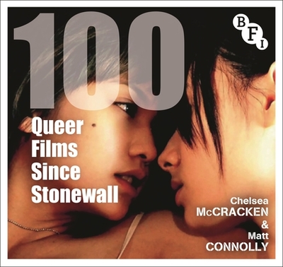 100 Queer Films Since Stonewall - McCracken, Chelsea, and Connolly, Matt