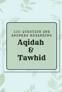 100 question and answers regarding Aqidah & Tawhid