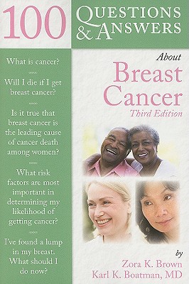 100 Questions & Answers about Breast Cancer - Brown, Zora K, and Boatman, Karl K