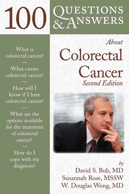 100 Questions & Answers about Colorectal Cancer - Bub, David, and Rose, Susannah L, and Wong, W Douglas