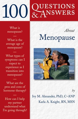 100 Questions & Answers about Menopause - Alexander, Ivy M, PhD, Aprn, Faan, and Knight, Karla A